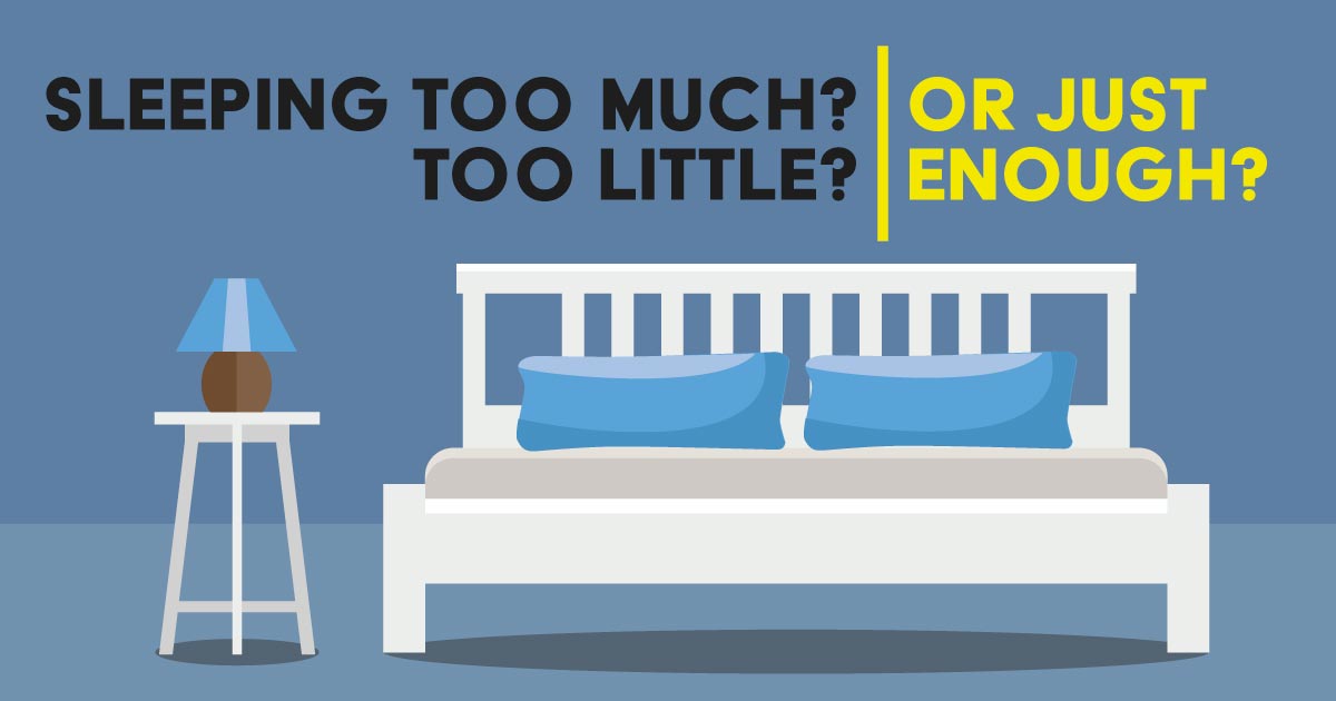 Sleeping too much? Too little? Or just enough?