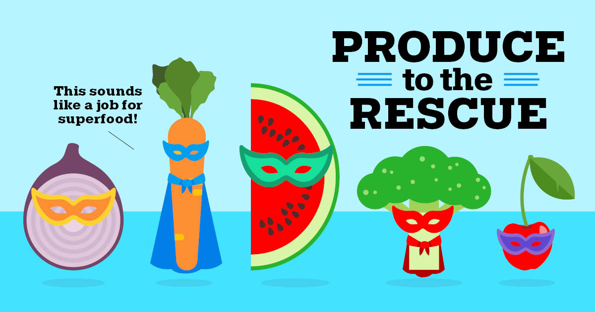 Produce to the rescue. This sounds like a job for superfood!
